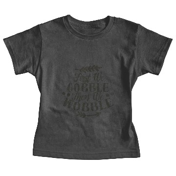 Discover First We Gobble Then We Wobble Baby Tees