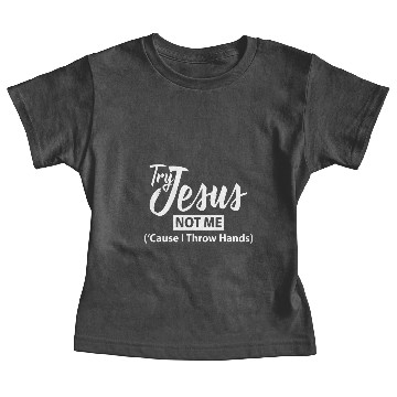 Discover Try jesus not me Baby Tees