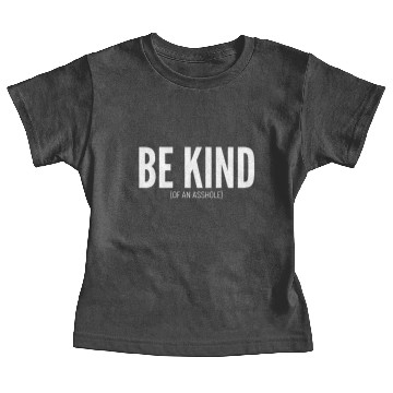 Discover BE KIND (of an asshole) Baby Tees