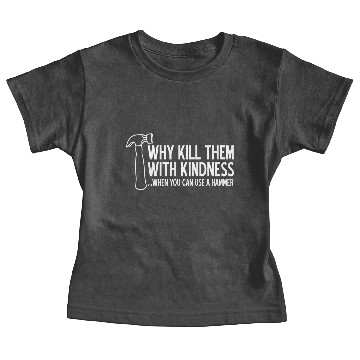 Discover WHY KILL THEM WITH KINDNESS Baby Tees