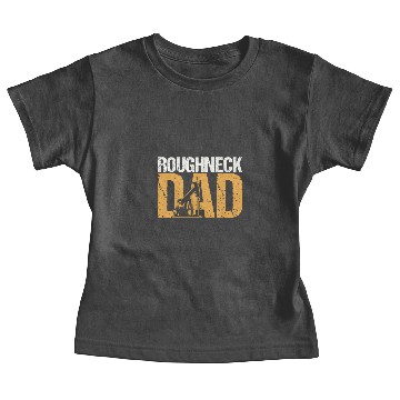 Discover Roughneck Dad Oilfield Worker Baby Tees