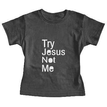 Discover Try Jesus Not Me Baby Tees