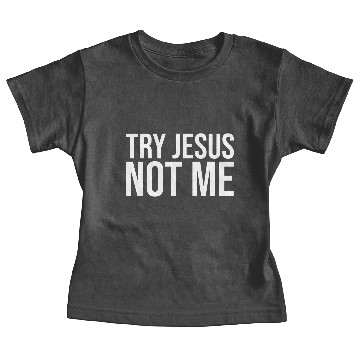 Discover try jesus not me Baby Tees