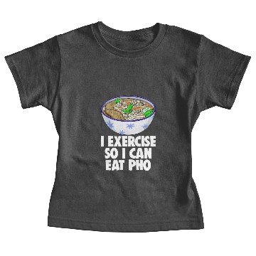 Discover I Exercise So I Can Eat Pho Baby Tees