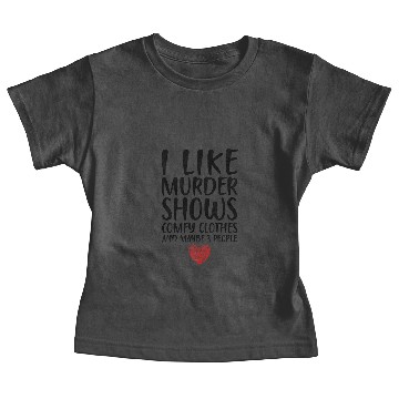 Discover I LIKE MURDER SHOWS COMFY CLOTHES - FUNNY IDENTITY Baby Tees