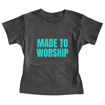 Discover Made To Worship - Worship Quotes Baby Tees