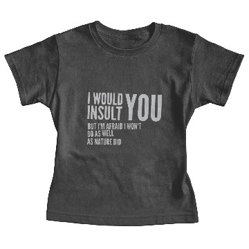 Discover I would insult you Baby Tees