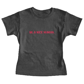 Discover Be a nice human Baby Tees