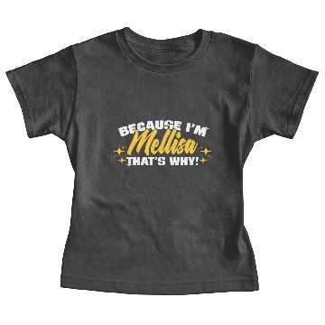 Discover Because I'm Melissa That's Why Baby Tees