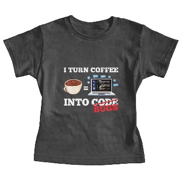 Discover I Turn Coffee Into Bugs Coding Programming Softwar Baby Tees
