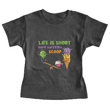 Discover Life Is Short Have An Extra Scoop Baby Tees