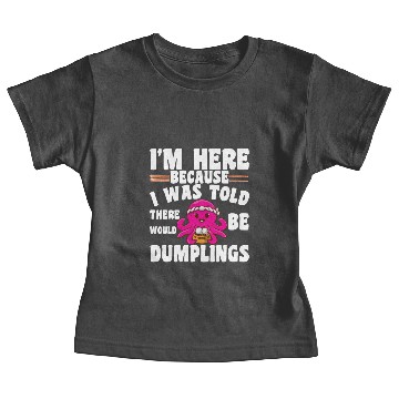 Discover Funny Dumpling Quote I'M Here For The Dumplings Baby Tees