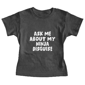 Discover Ask Me About My Ninja Disguise Baby Tees