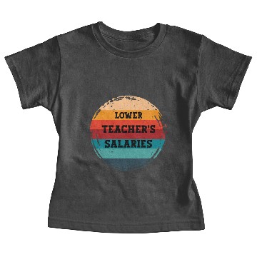 Discover Lower Teacher Salaries Baby Tees