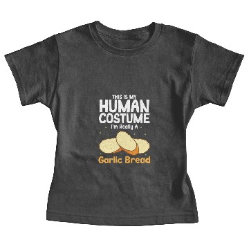 Discover This Is My Human Costume Im Really A Garlic Bread Baby Tees