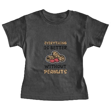Discover Everything Is Better Without Peanuts Peanut Baby Tees