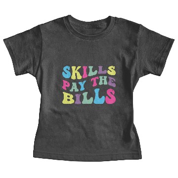 Discover Skills Pay The Bills Baby Tees