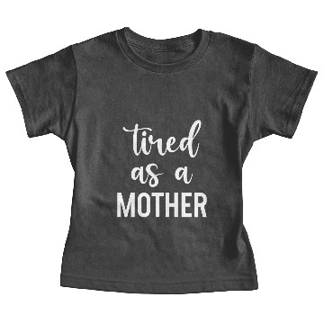 Discover Tired as a mother Baby Tees