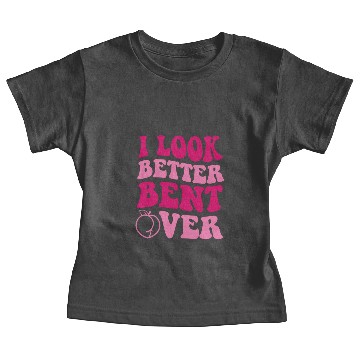 Discover I Look Better Bent Over Baby Tees