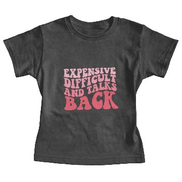Discover Expensive Difficult And Talks Back Mothers Day Baby Tees