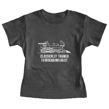 Discover Classically Trained Ferroequinologist Railfan Baby Tees