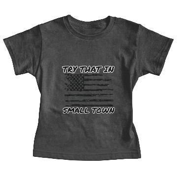 Discover try that in a small town Baby Tees