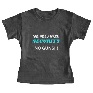 Discover We Need More Security No Guns Baby Tees
