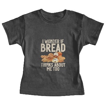Discover Chef I Wonder If Bread Thinks About Me Too Loaf Baby Tees