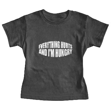 Discover Everything Hurts And I'm Hungry 8 Baby Tees