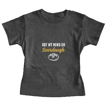 Discover Got My Mind on Sourdough Bread Baking Funny Baby Tees