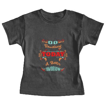 Discover Do Something Today for A Better Tomorrow Baby Tees