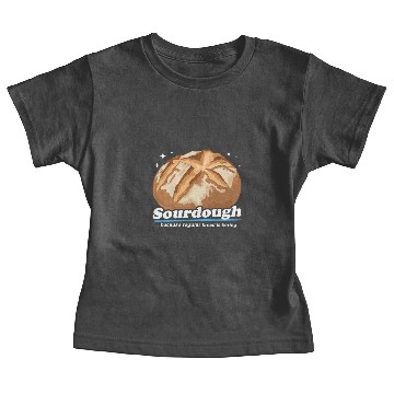 Discover Sourdough Because Bread Is Boring Baby Tees
