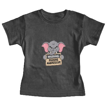 Discover Warning Passive Aggressive Elephant Humor Baby Tees