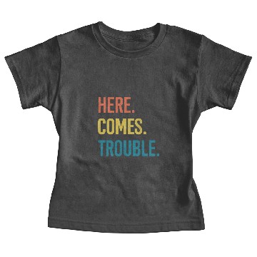 Discover here comes trouble Baby Tees
