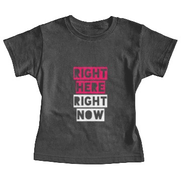 Discover RIGHT HERE RIGHT NOW Baby Tees