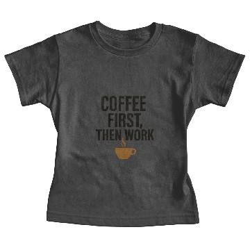 Discover Coffee First, Then Work – Funny Coffee Quote Baby Tees