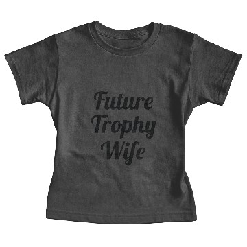 Discover Future Trophy Wife Baby Tees