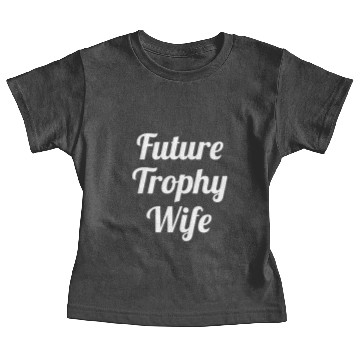 Discover Future Trophy Wife Baby Tees