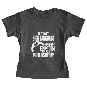 Discover Sign language - Education is just philosophy Baby Tees