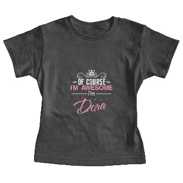 Discover Dora of course I'm awesome I'm Dora Baby Tees