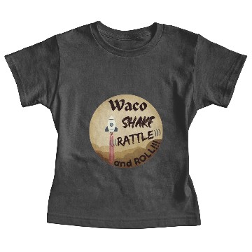 Discover Waco Shake Rattle and Roll  Front Imprint Baby Tees