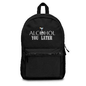 Discover ALCOHOL YOU LATER Backpacks
