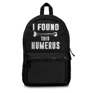Discover I Found This Humerus Backpacks