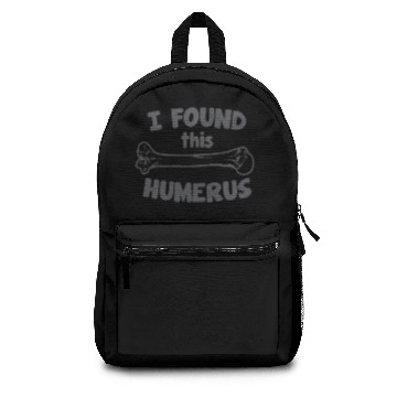 Discover I Found This Humerus Backpacks