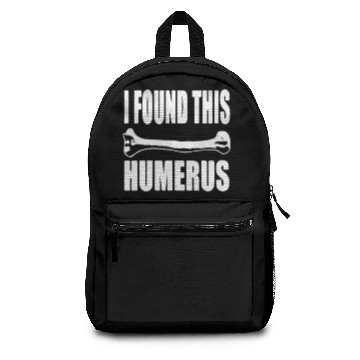 Discover I Found This Humerus Backpacks