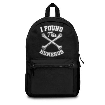 Discover I Found This Humerus Backpacks