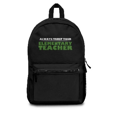 Discover Always Trust Your Elementary Teacher -Total Basics Backpacks