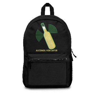 Discover Alcohol you later Backpacks
