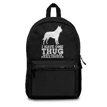 Discover I Have One Thug Belgian Malinois Backpacks