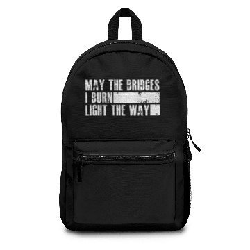 Discover May the bridges I burn light the way Backpacks